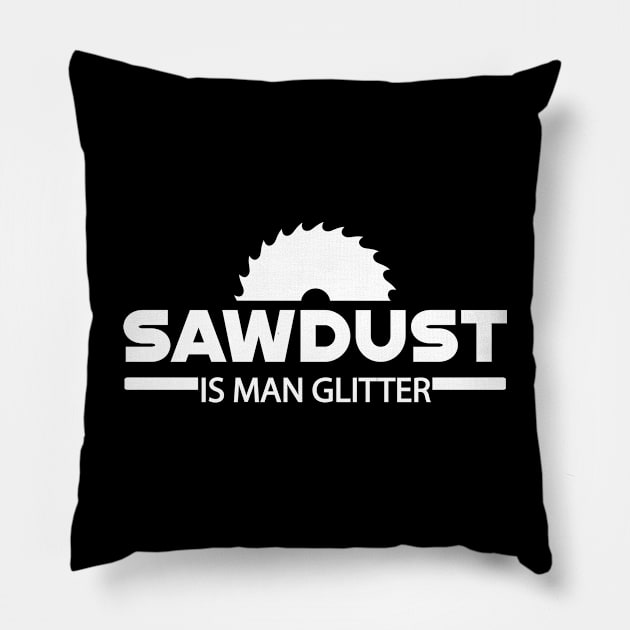 Lumberjack - Sawdust is man glitter Pillow by KC Happy Shop