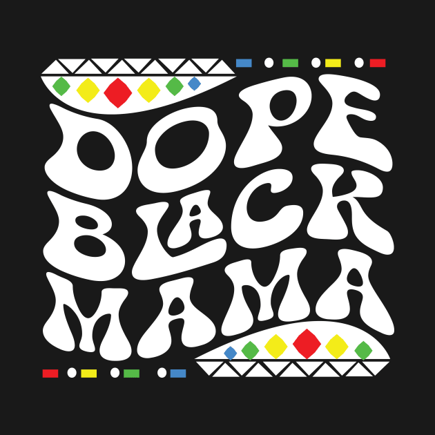 Dope Black Mama Shirt by mcoshop