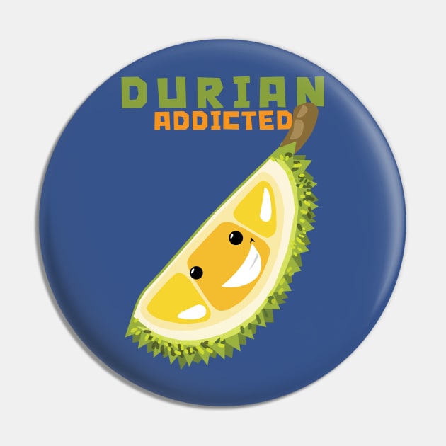 Durian Addicted Pin by KewaleeTee