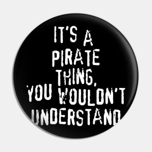 It's A PIRATE Thing, You Wouldn't Understand Pin