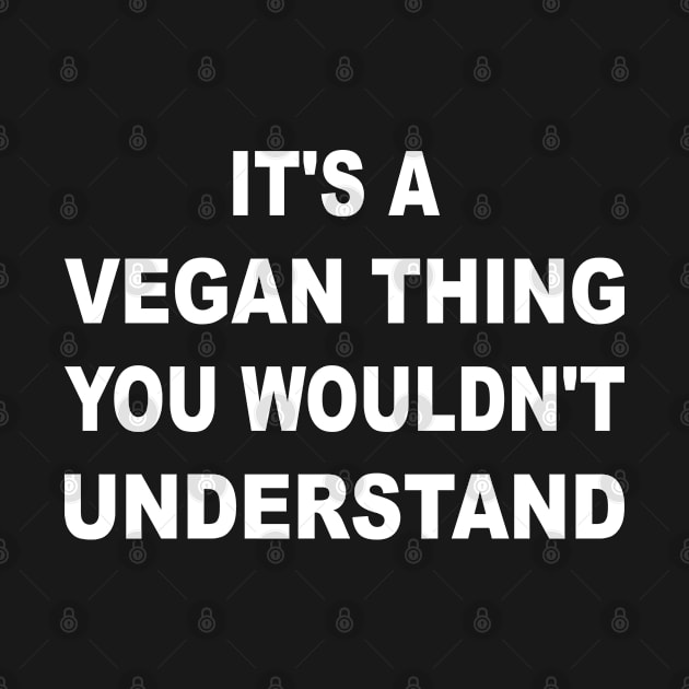 It's a Vegan Thing You Wouldn't Understand by amitsurti