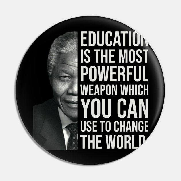 Education is the most powerful weapon which you can use to change the world. - Nelson Mandela Pin by UrbanLifeApparel