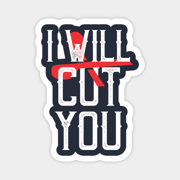 I will cut you Magnet by CreativeIkbar Prints