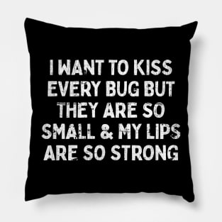 I Want To Kiss Every Bug Pillow