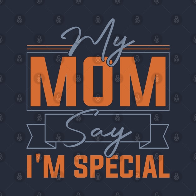 sarcastic Mom's Blessing My Mom Says I'm Special Humorous confidence by greatnessprint