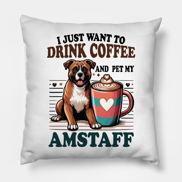 I Just Want To Drink Coffee And Pet My Amstaff Dog Owner Coffee Lover Pillow by JUST PINK