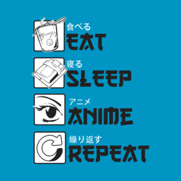 Download Eat Sleep Anime Repeat - Anime - T-Shirt | TeePublic