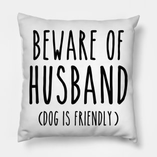 Beware of Husband Dog is Friendly-Black Pillow