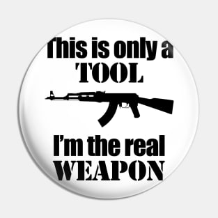 This is only a Tool, I'm the real weapon Pin