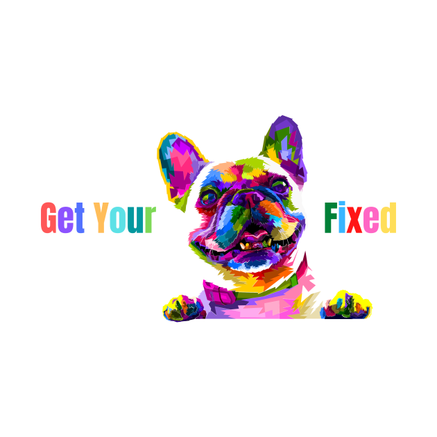 Get Your Dog Fixed by GraphicsLand