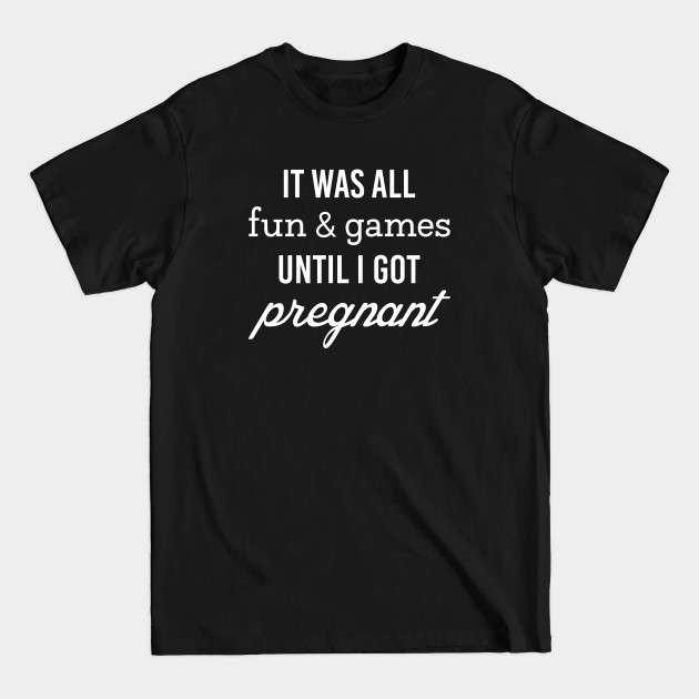 Discover Fun And Games Pregnant - Pregnant - T-Shirt