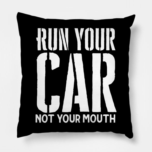 Run your car not your mouth Pillow by Sloop