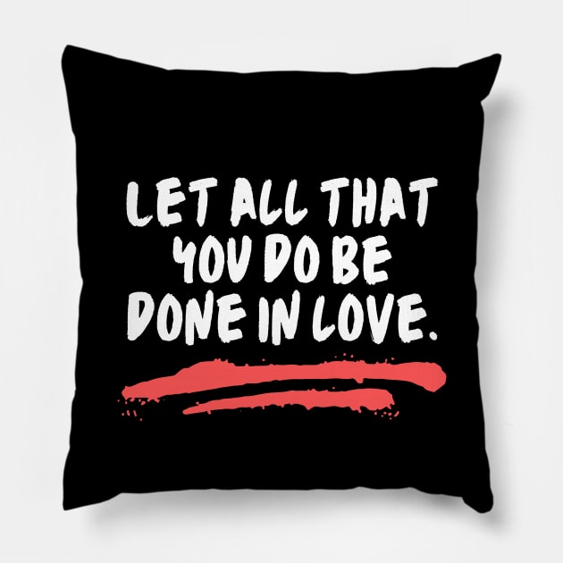 Let All That You Do Be Done In Love Pillow by All Things Gospel