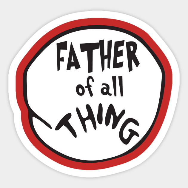 Father of all Thing - Father - Sticker