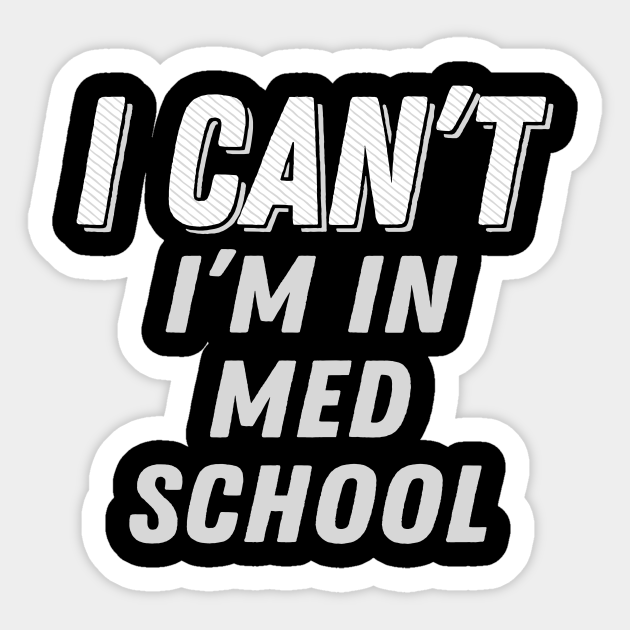 I Can't I'm in Med School Funny Pre-Med Medical Student Gift - Fun - Sticker | TeePublic I Can't I'm in Med School Funny Pre-Med Medical Student Gift - Fun - Sticker | TeePublic