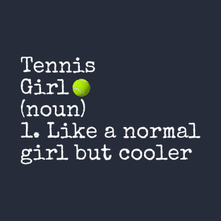 Tennis Girl Noun Like A Normal Girl But Cooler T-Shirt