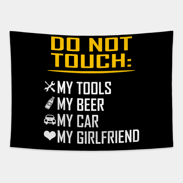 My Tools My Beer My Car My Girlfriend Funny Valentine Birthday Gifts Tapestry by springins