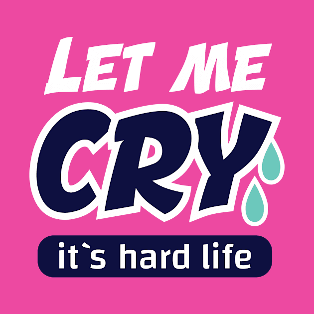 let me cry it`s hard life by Amrshop87