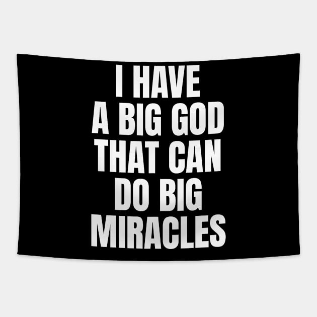 I Have A Big God That Can Do Big Miracles - Christian Tapestry by ChristianShirtsStudios