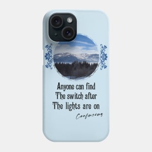 Anyone Can Find The Switch After The Lights Are On - Impactful Positive Motivational Phone Case