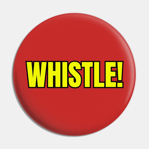 Whistle! Pin by Spatski