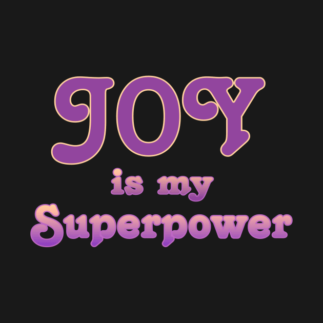 Joy is my superpower by AlondraHanley