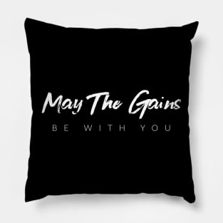 May The Gains Be With You Pillow