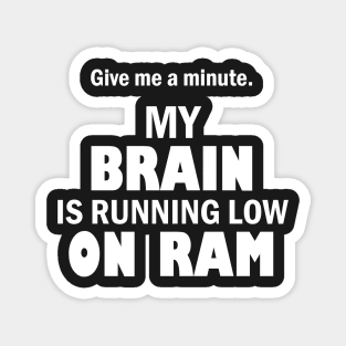 My brain is running low on ram – Funny tech humor Magnet