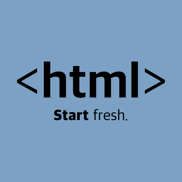 <html> Start fresh. Opening HTML Tag T-Shirt by Clouds