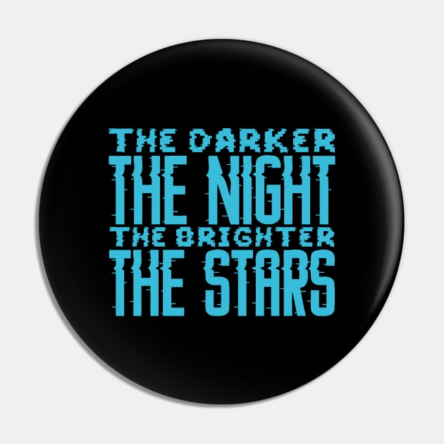 The Darker The Night The Brighter The Stars Pin by colorsplash