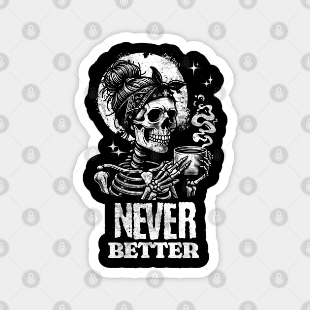 Never Better Skeleton Coffee Lover Funny Caffeine Humor Gothic Magnet by Yesteeyear