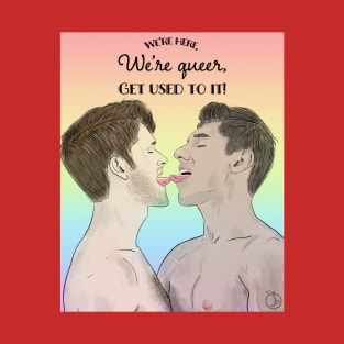 We’re Here, We’re Queer... T-Shirt