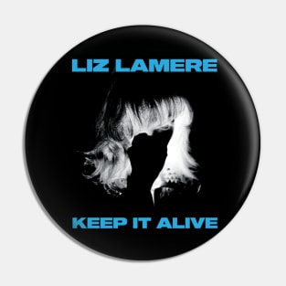 LIZ LAMERE - KEEP IT ALIVE Pin