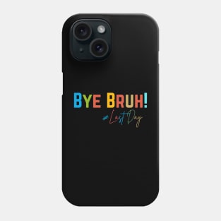 Bye bruh ,Last day of school Phone Case