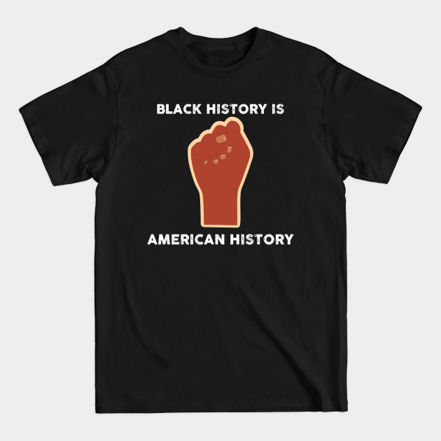 Disover Black History Is American History - Black History Is American History - T-Shirt