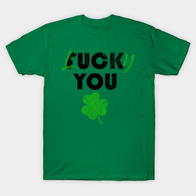 Lucky You Fuck You Funny Patrick Day T Shirt Lucky You Fuck You Funny Patrick Day T Shirt