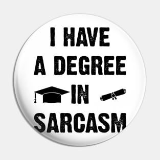 I Have A Degree In Sarcasm v2 Pin