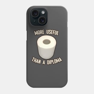 Toilet Paper more useful than a diploma Phone Case