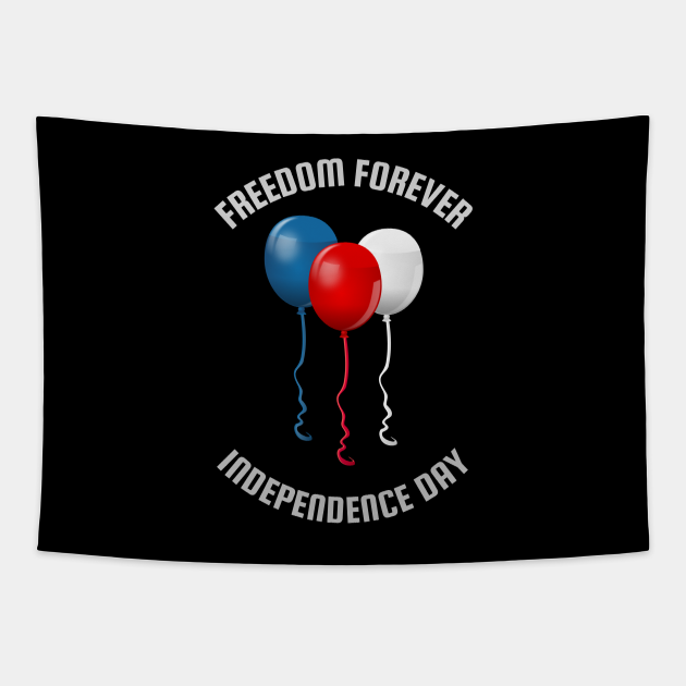 FREEDOM FOREVERINDEPENDENCE DAY Independence Day Tapestry TeePublic
