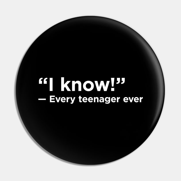 I Know! - Every Teenager Ever Pin by KodeLiMe