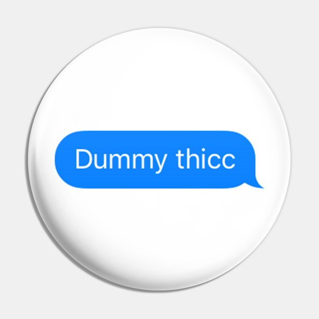 Dummy Thicc Imessage Meme Dummy Thicc Pin Teepublic
