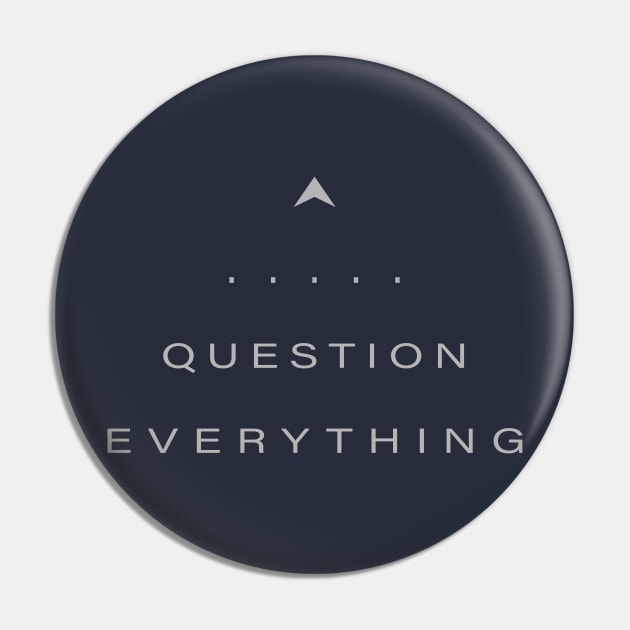 Question Everything Pin by directdesign