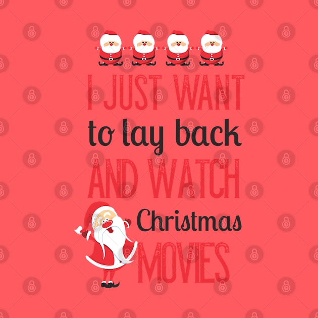 I Just Want To Lay Back And Watch Christmas Movies by MarinasingerDesigns