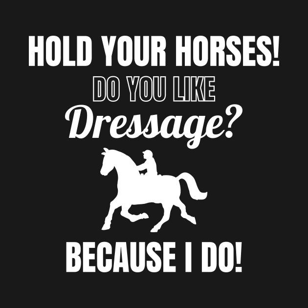 Hold Your Horses! Do You Like Dressage? Because I Do! by Comic Horse-Girl