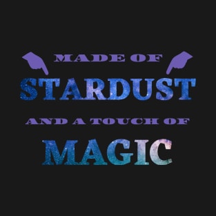 Made of stardust and a touch of magic T-Shirt