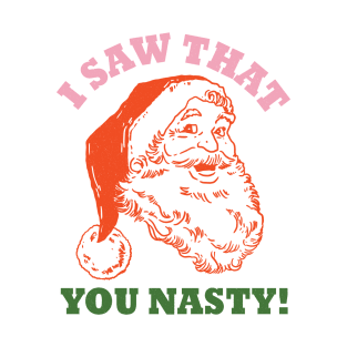 Santa Saw That You Nasty T-Shirt