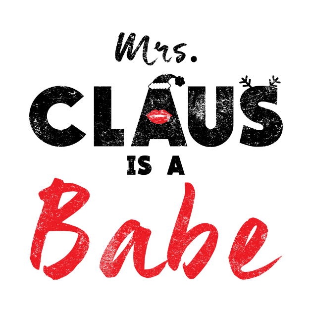 Mrs. Claus Is A Babe Funny Tshirt for Christmas Party by adrinalanmaji
