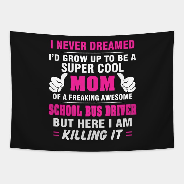 SCHOOL BUS DRIVER Mom  – Super Cool Mom Of Freaking Awesome SCHOOL BUS DRIVER Tapestry by rhettreginald