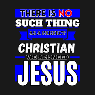 There Is No Such Thing As A Perfect Christian T-Shirt