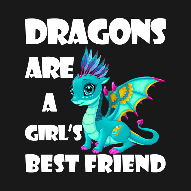 Dragons Are A Girl's Best Friend Perfect Gift For Women Tee by StudioResistance